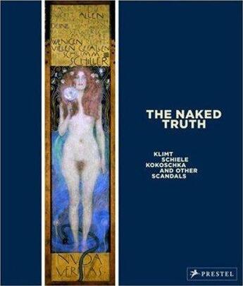 Couverture du livre « The naked truth klimt, schiele, kokoschka and other scandals » de Hollein/Natter aux éditions Prestel