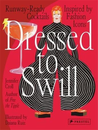 Couverture du livre « Dressed to swill : runway-ready cocktails inspired by fashion icons » de Jennifer Croll et Daiana Ruiz aux éditions Prestel