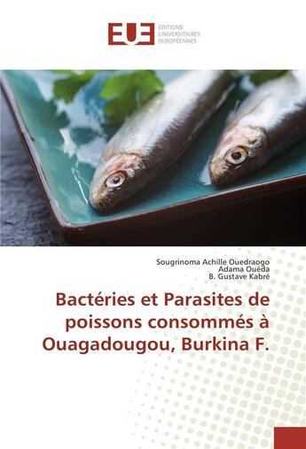 Couverture du livre « Bacteries et parasites de poissons consommes a ouagadougou, burkina f. » de Ouedraogo S A. aux éditions Editions Universitaires Europeennes