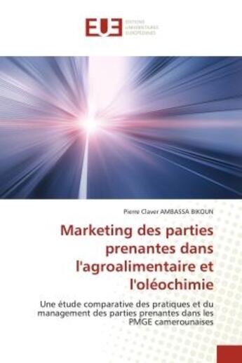 Couverture du livre « Marketing des parties prenantes dans l'agroalimentaire et l'oleochimie - une etude comparative des p » de Ambassa Bikoun P C. aux éditions Editions Universitaires Europeennes