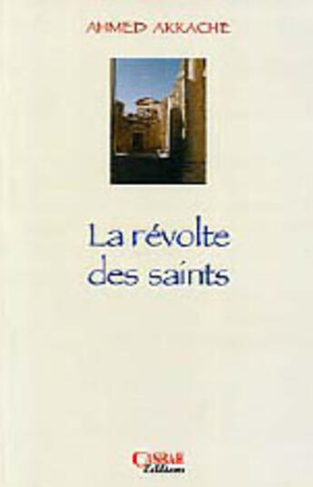 Couverture du livre « La révolte des saints » de Ahmed Akkache aux éditions Casbah