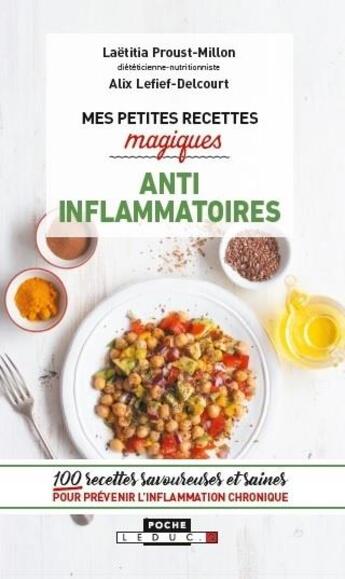 Couverture du livre « Mes petites recettes magiques : mes petites recettes magiques anti-inflammatoires ; 100 recettes savoureuses et saines pour prévenir l'inflammation chronique » de Alix Lelief-Delcourt et Laetitia Proust-Million aux éditions Leduc