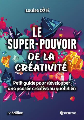 Couverture du livre « Le super pouvoir de la creativite - petit guide pour developper une attitude creative au quotidien » de Cote Louise aux éditions Gereso