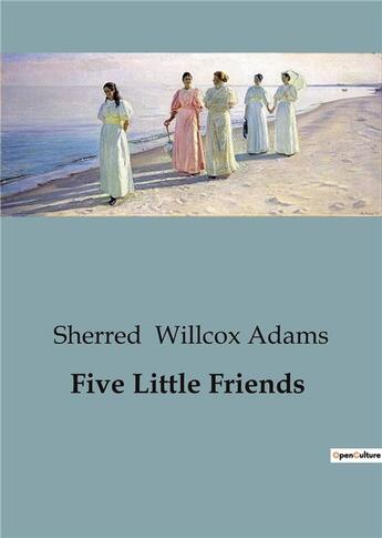 Couverture du livre « Five Little Friends » de Sherred Willcox Adams aux éditions Culturea