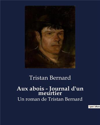 Couverture du livre « Aux abois - Journal d'un meurtier : Un roman de Tristan Bernard » de Tristan Bernard aux éditions Culturea