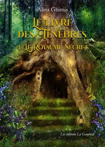 Couverture du livre « Le livre des ténèbres t.1 : le royaume secret » de Alina Ghimis aux éditions Editions La Gauloise