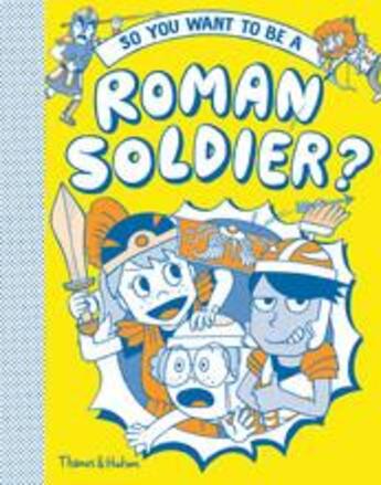 Couverture du livre « So you want to be a roman soldier? » de Takayo Akiyama aux éditions Thames & Hudson