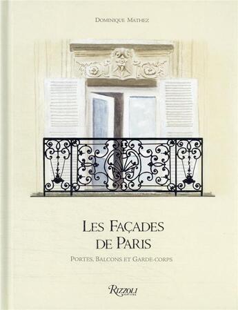 Couverture du livre « Les façades de Paris : portes, balcons et garde-corps » de Dominique Mathez aux éditions Rizzoli