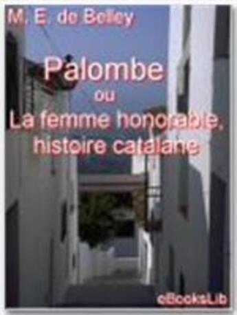 Couverture du livre « Palombe ou la femme honorable, histoire catalane » de Me De Boiley aux éditions Ebookslib