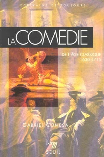 Couverture du livre « La comedie de l'age classique (1630-1715) » de Gabriel Conesa aux éditions Points