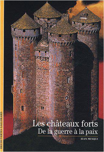 Couverture du livre « Les châteaux forts ; de la guerre à la paix » de Mesqui Jean aux éditions Gallimard