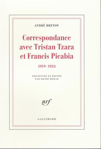 Couverture du livre « Correspondance avec tristan tzara et francis picabia (1919-1924) » de Andre Breton aux éditions Gallimard