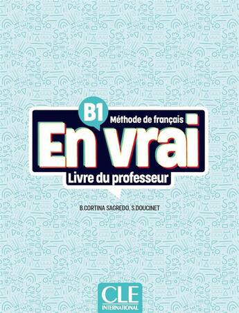 Couverture du livre « En vrai : méthode de français : B1 ; livre du professeur (édition 2023) » de Sandrine Doucinet et Begona Cortina Sagredo aux éditions Cle International