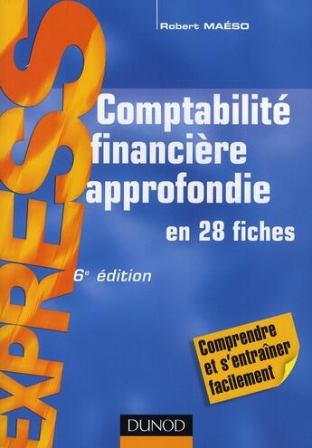 Couverture du livre « Comptabilité financière approfondie en 28 fiches (6e édition) » de Robert Maeso aux éditions Dunod