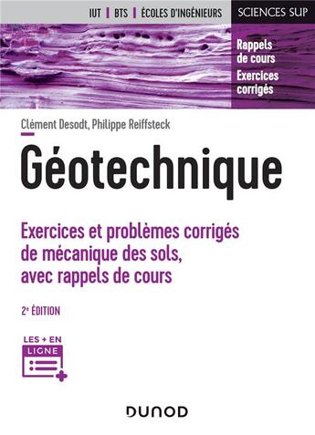 Couverture du livre « Géotechnique ; exercices et problèmes corrigés de mécanique des sols, avec rappels de cours (2e édition) » de Philippe Reiffsteck et Clement Desodt aux éditions Dunod