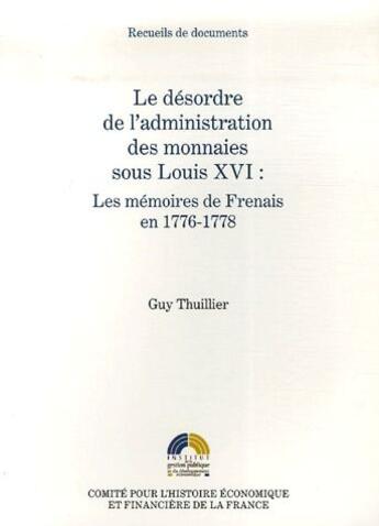 Couverture du livre « Le désordre de l'administration des monnaies sous louis XVI : les mémoires de Frenais en 1776-1778 » de  aux éditions Igpde