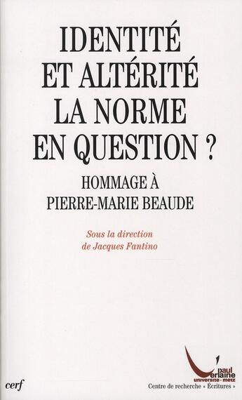 Couverture du livre « Identité et altérité, la norme en question ? hommage à Pierre-Marie Beaude » de Jacques Fantino aux éditions Cerf