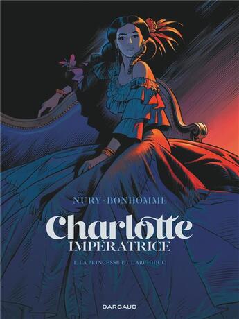 Couverture du livre « Charlotte Impératrice Tome 1 : la princesse et l'archiduc » de Fabien Nury et Matthieu Bonhomme aux éditions Dargaud