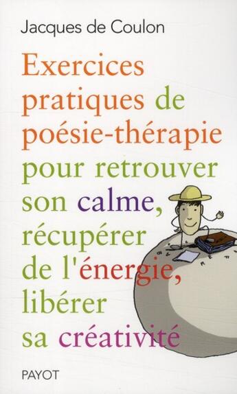 Couverture du livre « Exercices pratiques de poésie ; thérapie pour retrouver son calme, récupérer de l'énergie, libérer sa créativité ! » de De Coulon/Guias aux éditions Payot