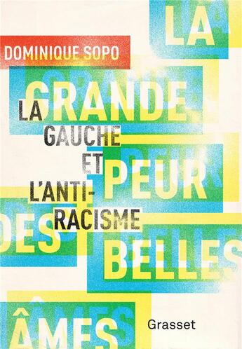 Couverture du livre « La grande peur des belles âmes ; la gauche et l'anti-racisme » de Dominique Sopo aux éditions Grasset