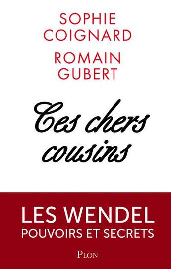 Couverture du livre « Ces chers cousins ; les Wendel pouvoirs et secrets » de Sophie Coignard et Gubert Romain aux éditions Plon