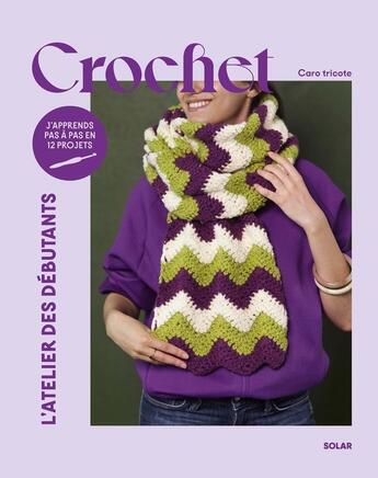 Couverture du livre « Crochet : L'atelier des débutants » de Catherine Delahaye et Caro Tricote aux éditions Solar