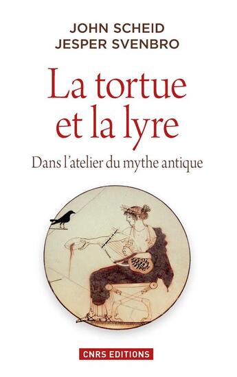 Couverture du livre « La tortue et la lyre ; dans l'atelier du mythe antique » de John Scheid et Jesper Svenbro aux éditions Cnrs