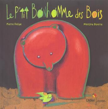 Couverture du livre « Le p'tit bonhomme des bois » de Pierre Delye et Martine Bourre aux éditions Didier Jeunesse