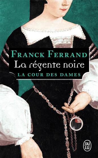 Couverture du livre « La cour des dames t.1 ; la régente noire » de Franck Ferrand aux éditions J'ai Lu