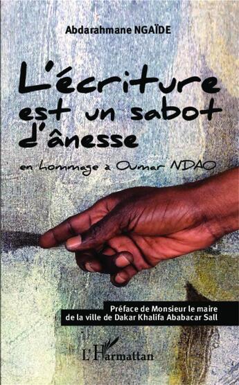 Couverture du livre « L'écriture est un sabot d'ânesse : en hommage à Oumar NDAO » de Abderahmane Ngaïde aux éditions L'harmattan