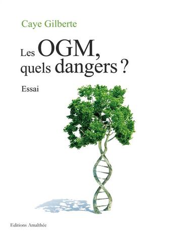 Couverture du livre « Les ogm, quels dangers ? » de Gilberte Caye aux éditions Amalthee