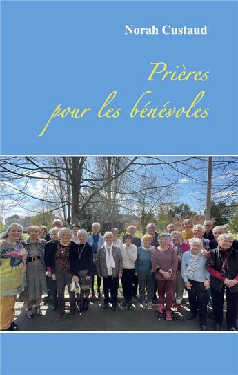 Couverture du livre « Prières pour les bénévoles » de Norah Custaud aux éditions Books On Demand