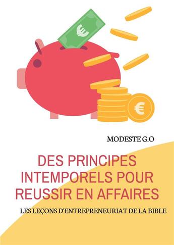 Couverture du livre « Des principes intemporels pour réussir en affaires : LES LEÇONS D'ENTREPRENEURIAT DE LA BIBLE » de Modeste G.O aux éditions Books On Demand