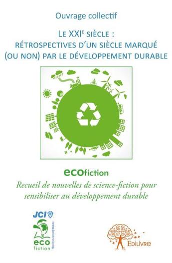 Couverture du livre « Le XXIème siècle : retrospectives d'un siècle marqué (ou non) par le développement durable » de  aux éditions Edilivre