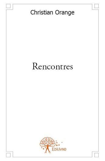 Couverture du livre « Rencontres » de Christian Orange aux éditions Edilivre