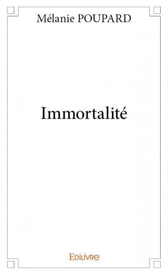 Couverture du livre « Immortalité » de Melanie Poupard aux éditions Edilivre