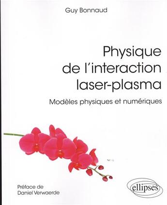 Couverture du livre « Physique de l'interaction laser-plasma : modèles physiques et numériques » de Guy Bonnaud aux éditions Ellipses