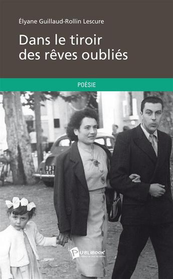 Couverture du livre « Dans le tiroir des rêves oubliés » de Elyane Guillaud-Rollin Lescure aux éditions Publibook