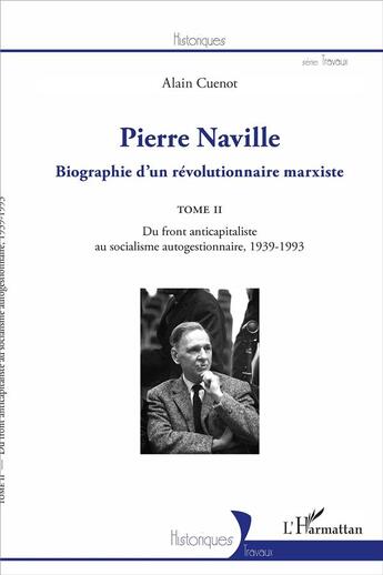 Couverture du livre « Pierre Naville, biographie d'un révolutionnaire marxiste Tome 2 ; du front anticapitaliste au socialisme autogestionnaire, 1939-1993 » de Alain Cuenot aux éditions L'harmattan