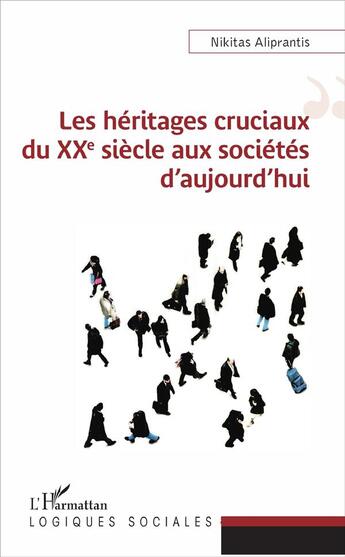 Couverture du livre « Les héritages cruciaux du XXe siècle aux société d'aujourd'hui » de Nikitas Aliprantis aux éditions L'harmattan