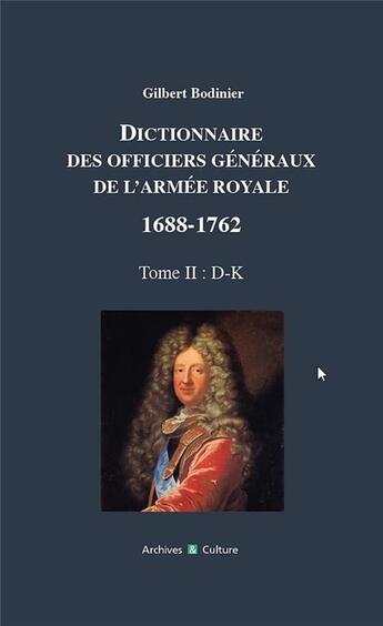 Couverture du livre « Dictionnaire des officiers generaux de l'armee royale 1688-1762 - tome 2 : d-k » de Gilbert Bodinier aux éditions Archives Et Culture