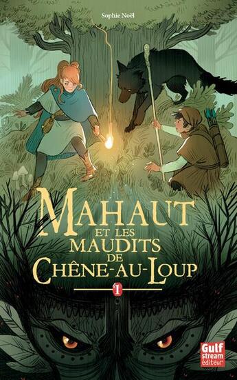 Couverture du livre « Mahaut Tome 1 ; Mahaut et les maudits de Chêne-au-Loup » de Sophie Noel aux éditions Gulf Stream