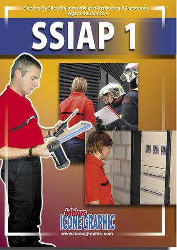 Couverture du livre « SSIAP 1 ; formation des agents des sevices de sécurité incendie et d'assistances à personnes (7e édition) » de  aux éditions Icone Graphic