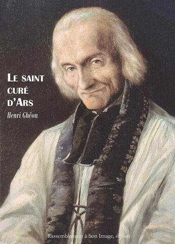 Couverture du livre « Le saint curé d'Ars » de Henri Gheon aux éditions R.a. Image