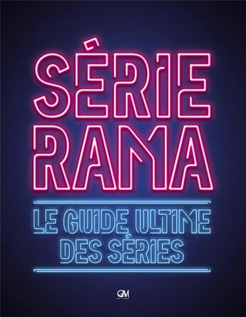 Couverture du livre « Sérierama ; le guide ultime des séries » de Simon Clair et Arthur Cerf aux éditions Gm Editions