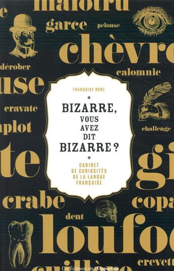 Couverture du livre « Bizarre, vous avez dit bizarre ? cabinet de curiosités de la langue française » de Françoise Nore aux éditions L'opportun