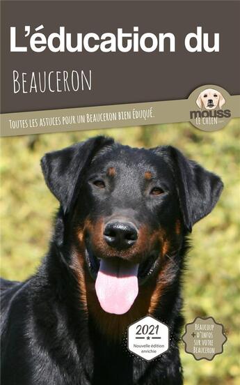 Couverture du livre « L'éducation du Beauceron : toutes les astuces pour un Beauceron bien éduqué » de Mouss Le Chien aux éditions Carre Mova