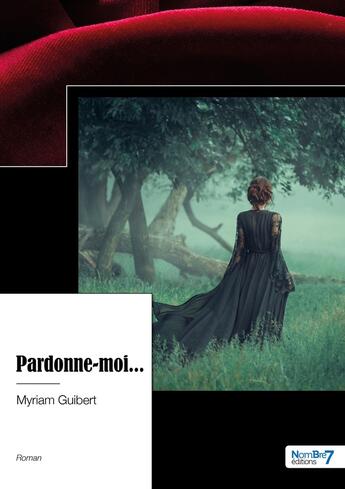 Couverture du livre « Pardonne-moi... » de Myriam Guibert aux éditions Nombre 7