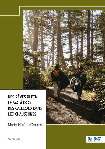 Couverture du livre « Des rêves plein le sac à dos... des cailloux dans les chaussures » de Marie-Helene Courtin aux éditions Nombre 7