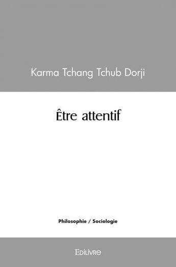 Couverture du livre « Etre attentif » de Tchang Tchub Dorji K aux éditions Edilivre